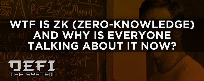 WTF is ZK (Zero-knowledge) and why is everyone talking about it now?